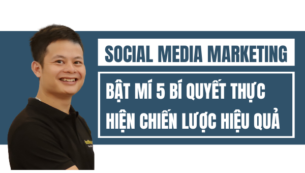 Social Media Marketing – Bật mí 5 bí quyết thực hiện hiệu quả