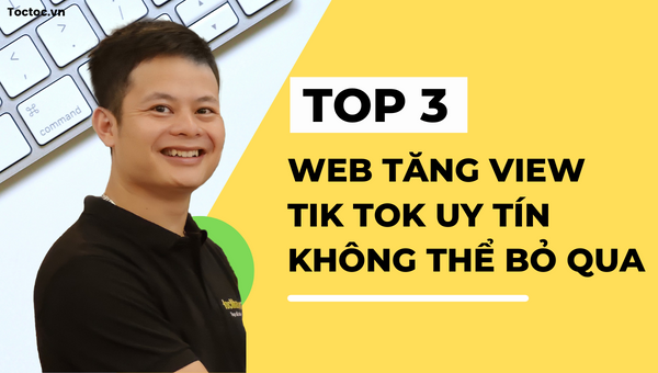  Web Tăng View Tik Tok Uy Tín Và Tốt