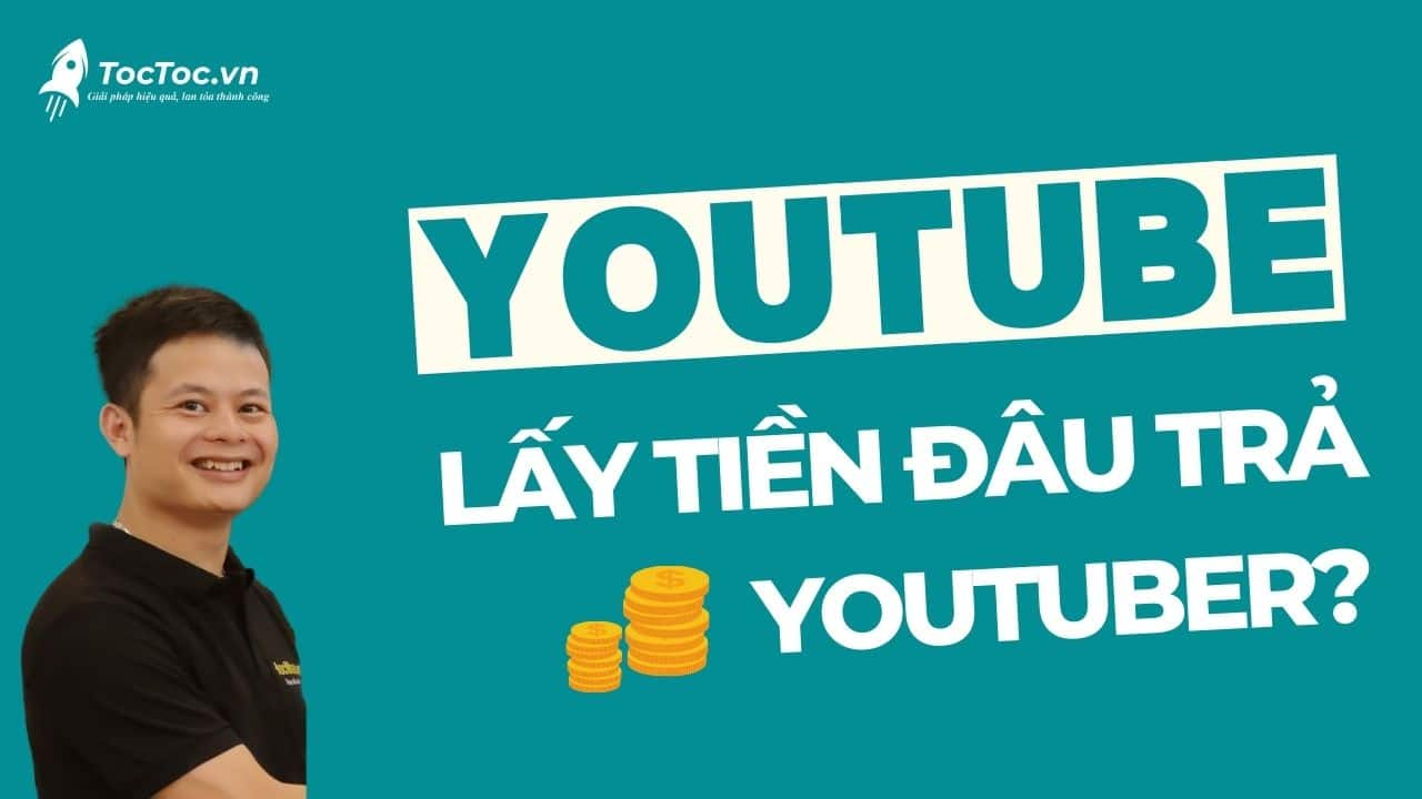 Youtube lấy tiền từ đâu để trả cho youtuber