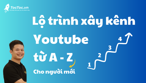 Lộ trình xây kênh Youtube từ A – Z cho người mới