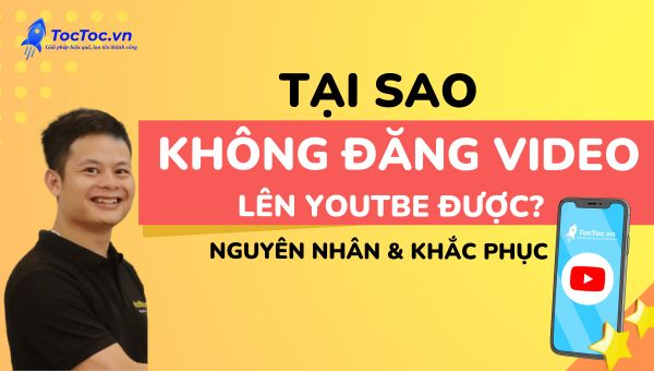 Tại sao không đăng video lên Youtube được