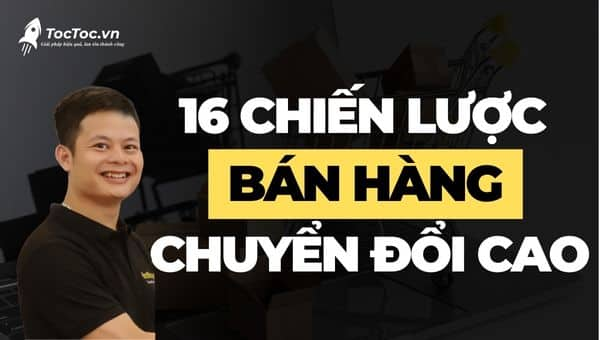 16 Chiến lược bán hàng tỷ lệ chuyển đổi cao