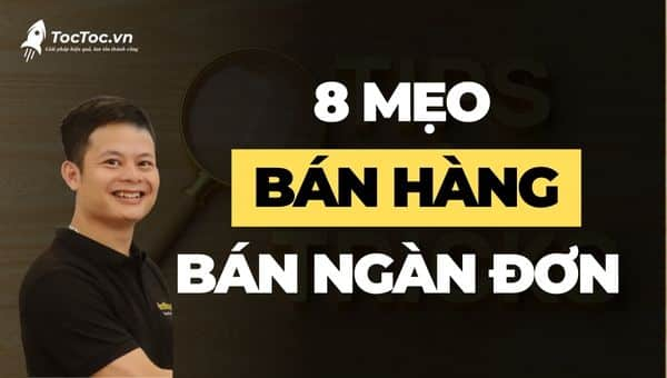 8 Mẹo bán hàng ngàn đơn cực hiệu quả