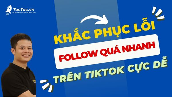 Cách khắc phục lỗi follow quá nhanh trên tiktok