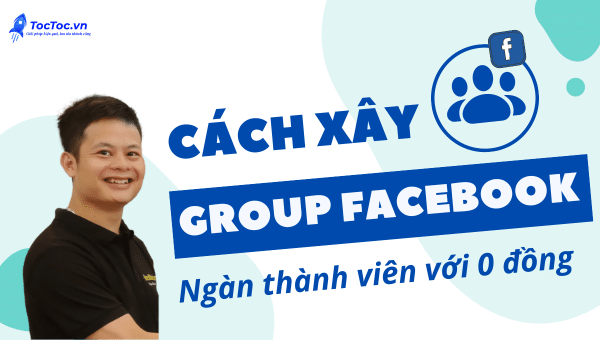 cách xây dựng group facebook hiệu quả