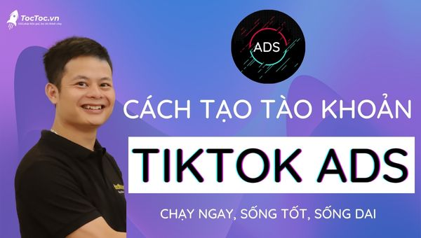 cách tạo tài khoản quảng cáo tiktok ads