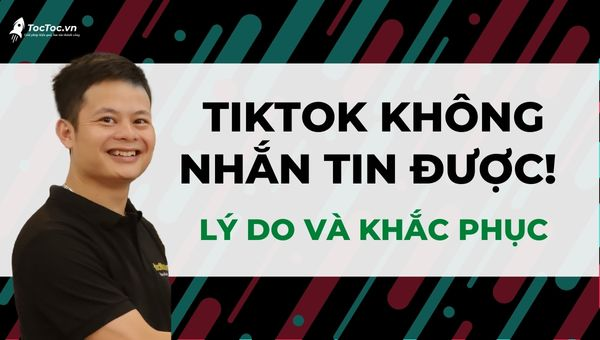 Tại sao không nhắn tin được trên tiktok