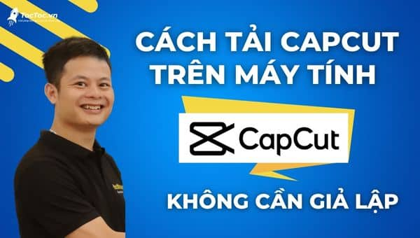 Cách tải Capcut trên máy tính PC