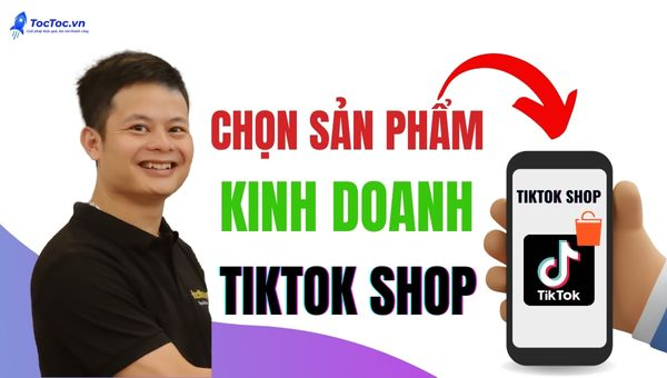 Tư duy chọn sản phẩm bán trên tiktok shop