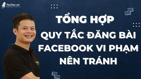 Tổng hợp những quy tắc đăng bài trên Facebook nên tránh vi phạm