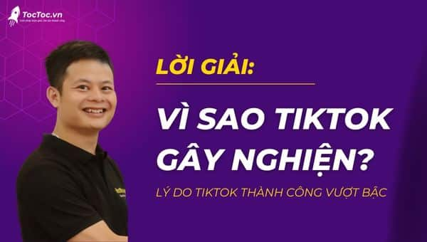 Vì sao TikTok gây nghiện