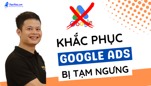 Cách kháng tài khoản Google ads bị tạm ngưng