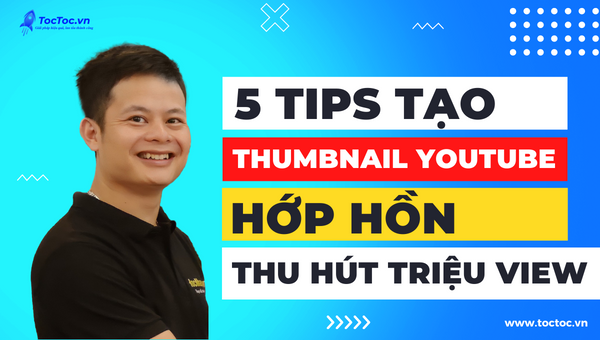 5 Tips Tạo Thumbnail Youtube Đẹp Thu Hút Triệu View