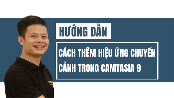 Cách Thêm Hiệu Ứng Chuyển Cảnh Trong Camtasia 9