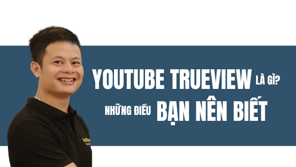 Youtube Trueview là gì