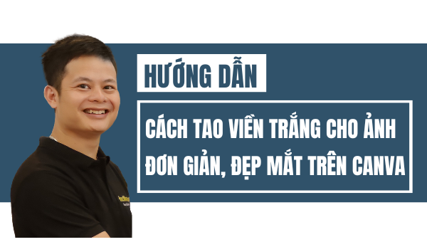 Cách tạo viền trắng cho ảnh đơn giản, đẹp mắt trên canva