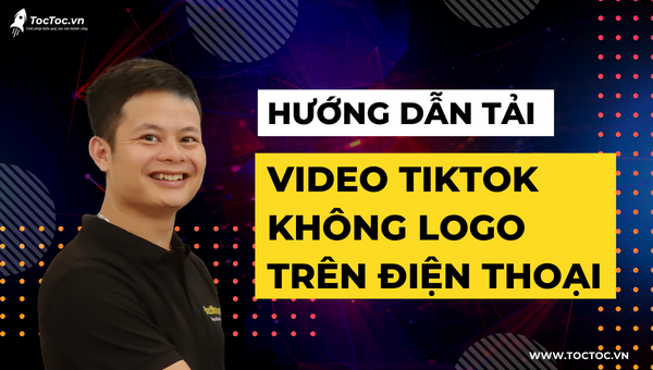 Hướng dẫn cách tải video tik tok không logo trên điện thoại