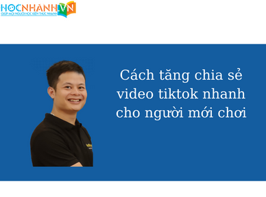 Cách tăng chia sẻ video tiktok nhanh cho người mới chơi