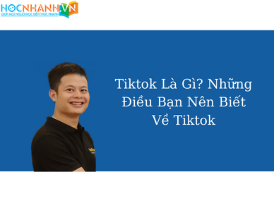 Tiktok Là Gì? Những Điều Bạn Nên Biết Về Tiktok