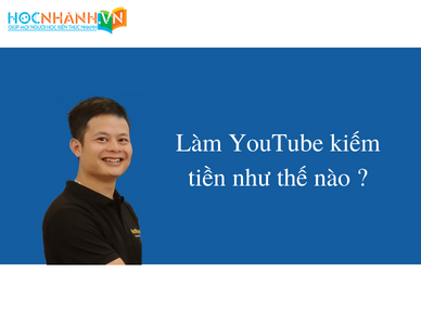 Làm YouTube kiếm tiền như thế nào ?