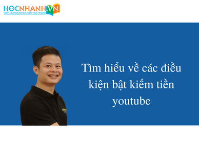 Tìm hiểu về các điều kiện bật kiếm tiền youtube