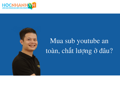 Mua sub youtube an toàn, chất lượng ở đâu?