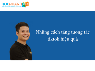 Những cách tăng tương tác tiktok hiệu quả