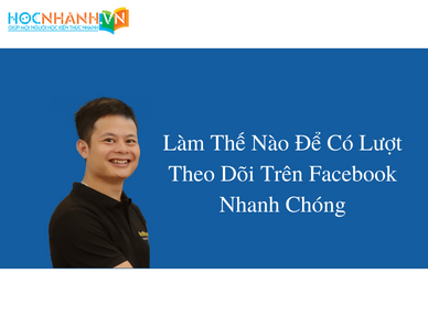 Làm Thế Nào Để Có Lượt Theo Dõi Trên Facebook Nhanh Chóng