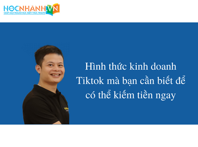 Hình thức kinh doanh Tiktok mà bạn cần biết để có thể kiếm tiền ngay Hình thức kinh doanh Tiktok mà bạn cần biết để có thể kiếm tiền ngay