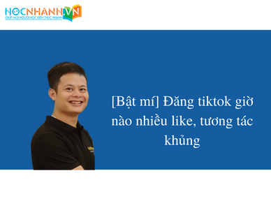 Đăng tiktok giờ nào nhiều like, tương tác khủng