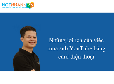 Những lợi ích của việc mua sub YouTube bằng card điện thoại