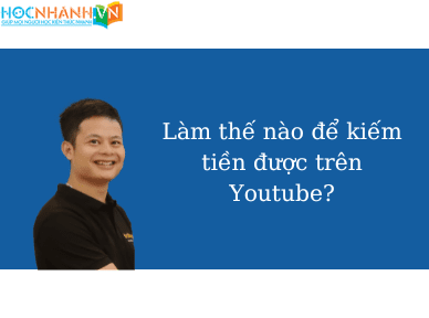 Làm thế nào để kiếm tiền được trên Youtube?