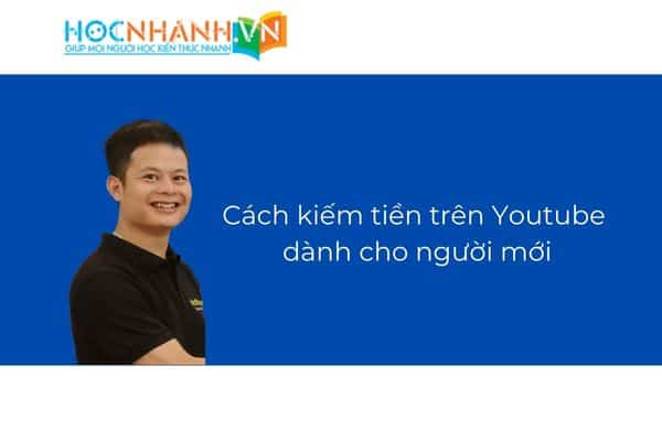 Cách kiếm tiền trên Youtube dễ dàng cho người mới