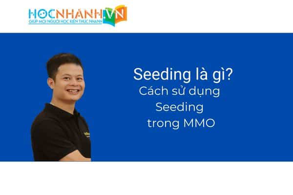 Seeding là gì? Cách sử dụng seeding để thúc đẩy social media hiệu quả.