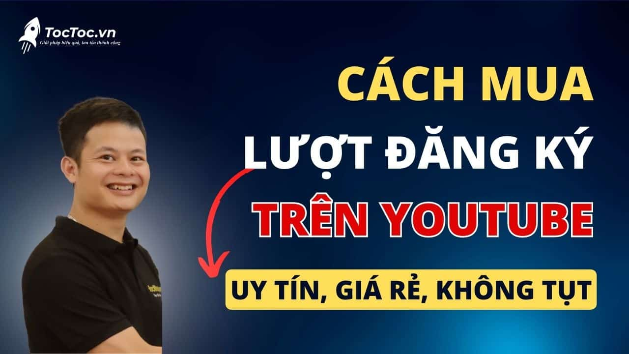 Cách mua lượt đăng ký trên Youtube uy tín, an toàn cho kênh