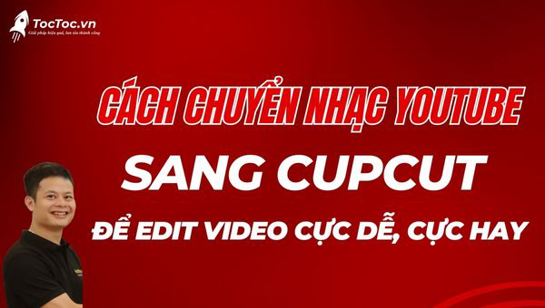 Cách chuyển nhạc từ Youtube sang Cupcut để edit video cực hay, cực dễ Cách chuyển nhạc từ Youtube sang Cupcut để edit video cực hay, cực dễ