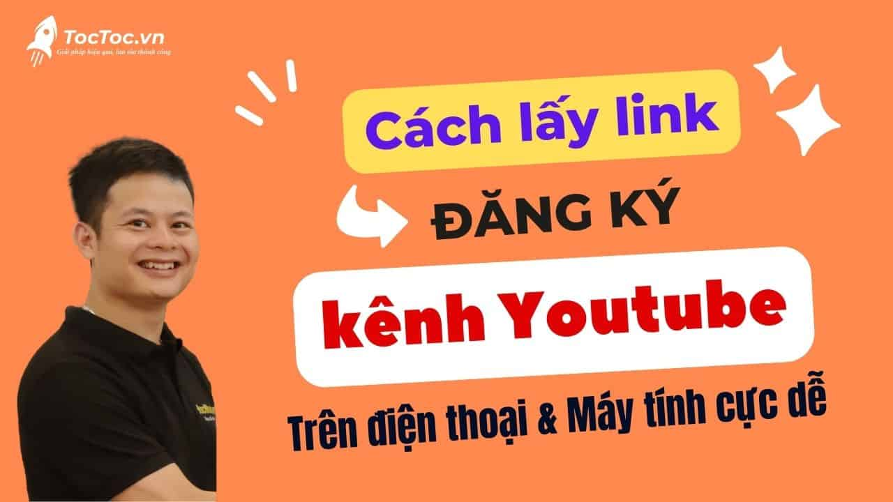 Hướng dẫn cách lấy link đăng ký kênh Youtube cực dễ trên điện thoại và máy tính