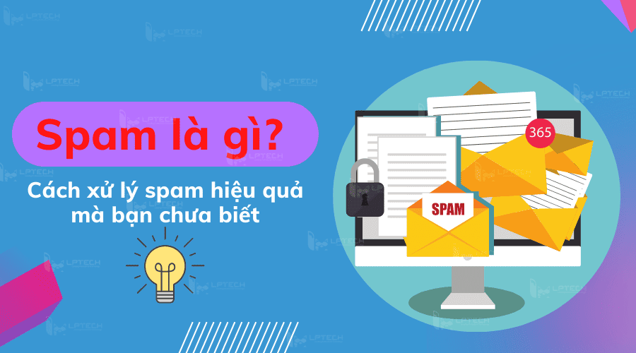 Spam có ưu nhược điểm gì? Chặn như thế nào