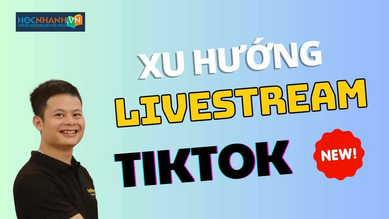 Xu Hướng Livestream Sắp Tới Trên TikTok