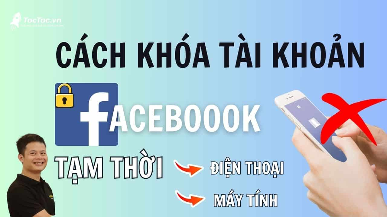 Cách Khóa Tài Khoản Facebook Tạm Thời Trên Điện Thoại, Máy Tính