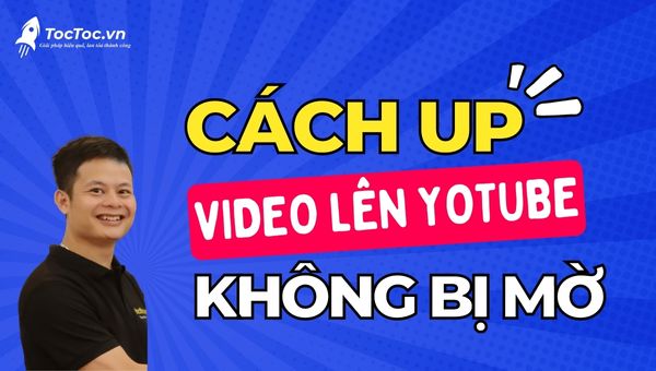 Cách đăng video lên Youtube không bị mờ