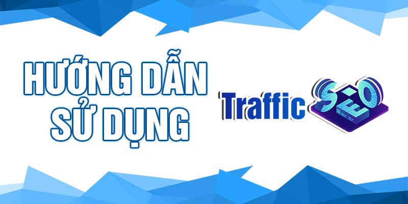 Hướng dẫn sử dụng Traffic SEO