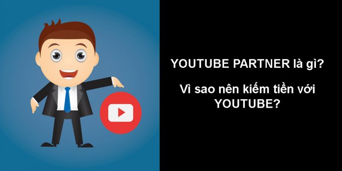 youtube-partner-la-gi-vi-sao-nen-kiem-tien-voi-youtube-partner-696x348.jpg